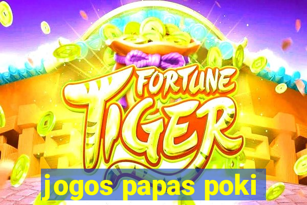 jogos papas poki